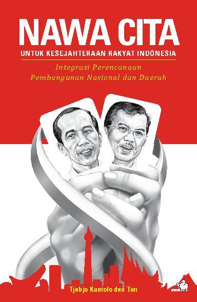 Cover NAWA CITA UNTUK KESEJAHTERAAN RAKYAT INDONESIA :' :  Integrasi Perencanaan Pembangunan Nasional dan Daerah / TJAHYO KUMOLO