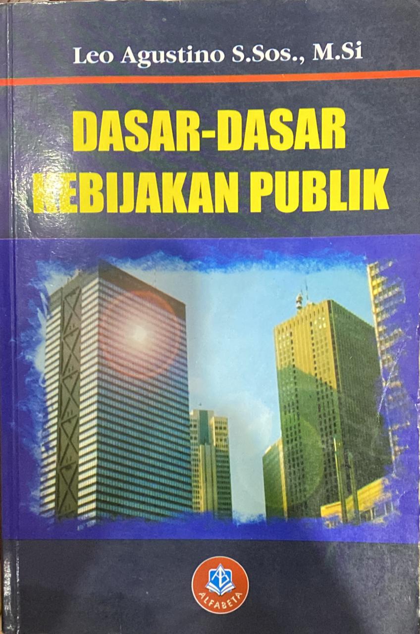 Cover DASAR-DASAR KEBIJAKAN  PUBLIK /' / LEO AGUSTINO, S.Sos., M.Si