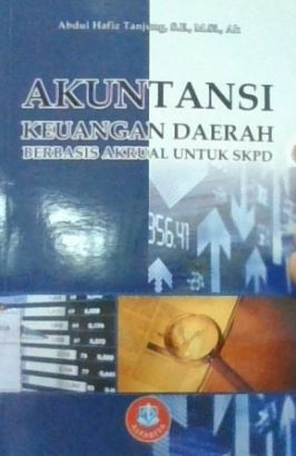 Cover AKUNTANSI KEUANGAN DAERAH BERBASIS AKRUAL UNTUK SKPD / ABDUL HAFIZ TANJUNG