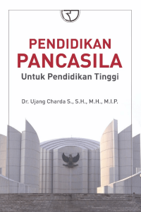 Cover PENDIDIKAN PANCASILA UNTUK PENDIDIKAN TINGGI / DR. UJANG CHARDA S., SH.,MH.,M.IP.