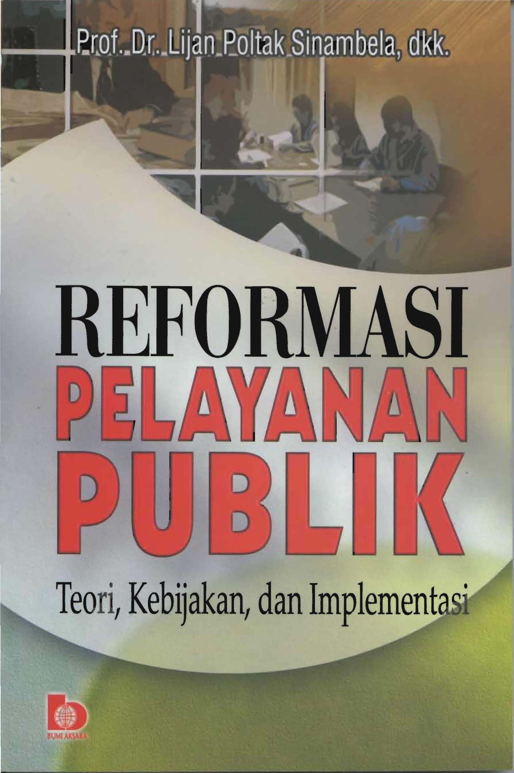 Cover REFORMASI   PELAYANAN  PUBLIK :  teori, kebijakan, dan implementasi / Prof. Dr. LIJAN POLTAK SINAMBELA, dkk.