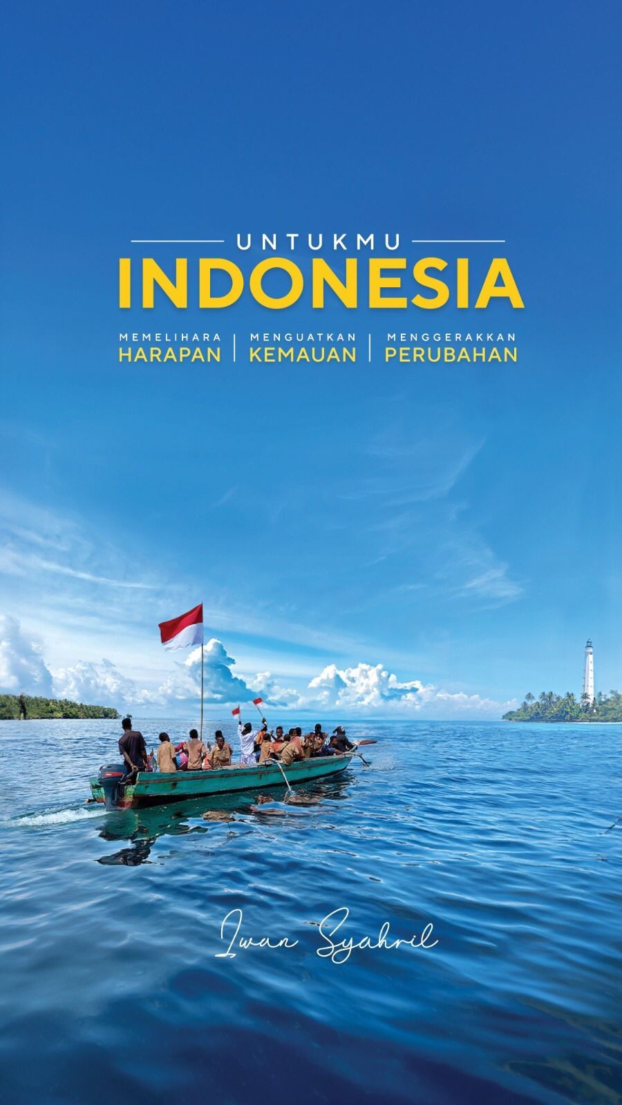 Cover UNTUKMU INDONESIA :  Memelihara Harapan, Menguatkan Kemauan, Menggerakkan Perubahan / IWAN SYAHRIL