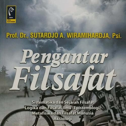 Cover PENGANTAR FILSAFAT ' :  Sistematika dan Sejarah Filsafat Logika dan Filsafat Ilmu (Efistemologi) Metafisik dan Filsafat Manusia Aksiologi / Prof. Dr. SUTARDJO A. WIRAMIHARDJA, Psi.