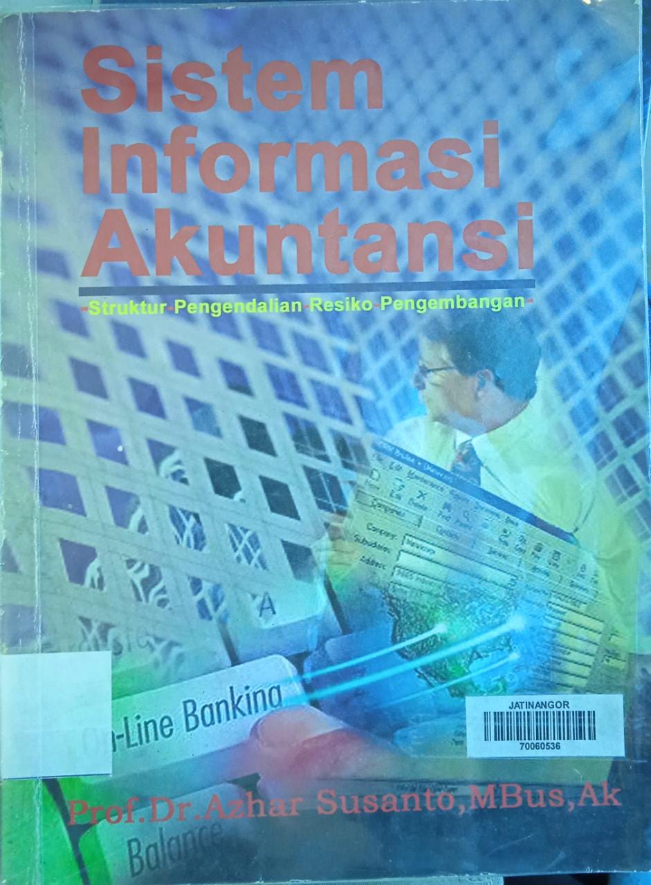 Cover SISTEM INFORMASI AKUNTANSI :  Struktur pengendalian resiko pengembangan / Prof. Dr. AZHAR SUSANTO, M.Bus., AK.