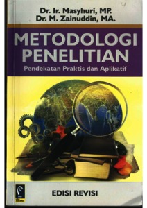 Cover METODOLOGI PENELITIAN :' :  Pendekatan Praktis dan Aplikatif / DR. IR. MASYHURI,MP.