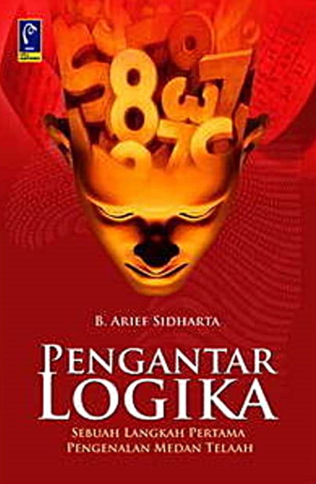 Cover PENGANTAR LOGIKA  ' :  sebuah langkah pertama pengenalan medan telaah / Prof. Dr. B. ARIEF SIDHARTA.SH.