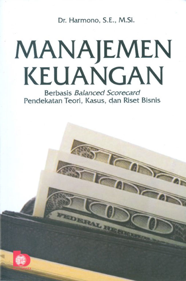 Cover MANAJEMEN KEUANGAN :  berbasis balanced scorecard pendekatan, teori, kasus dan riset bisnis / Dr. HARMANO, S,. M.Si.