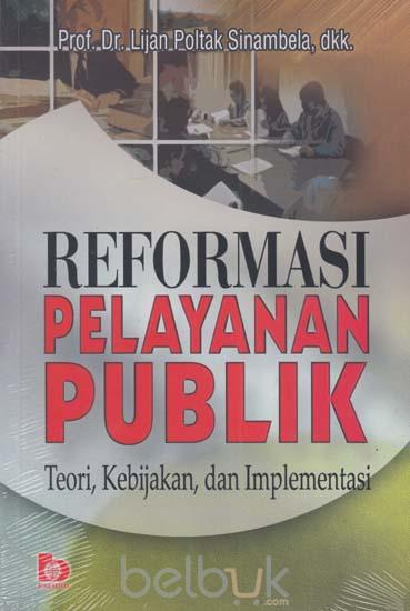 Cover REFORMASI PELAYANAN PUBLIK ' :  Teori, kebijakan dan implementasi / Prof. Dr. Lijan Poltak Sinambela, M.M., M.Pd, dkk