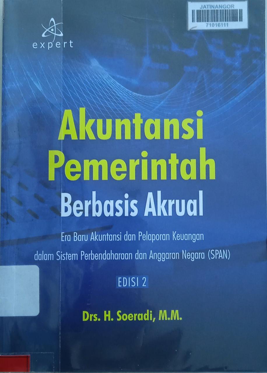 Cover AKUNTANSI PEMERINTAH BERBASIS AKRUAL :  Era baru akuntansi dan pelaporan keuangan dalam sistem perbendaharaan dan anggaran negara (SPAN) / Drs. H. SOERADI, M.M.