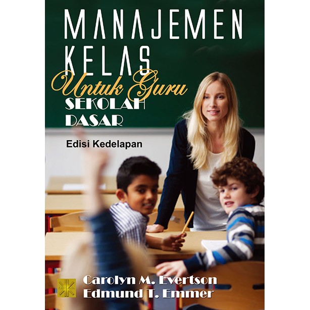 Cover MANAJEMEN KELAS UNTUK GURU SEKOLAH DASAR / CAROLYN M. EVERTSON