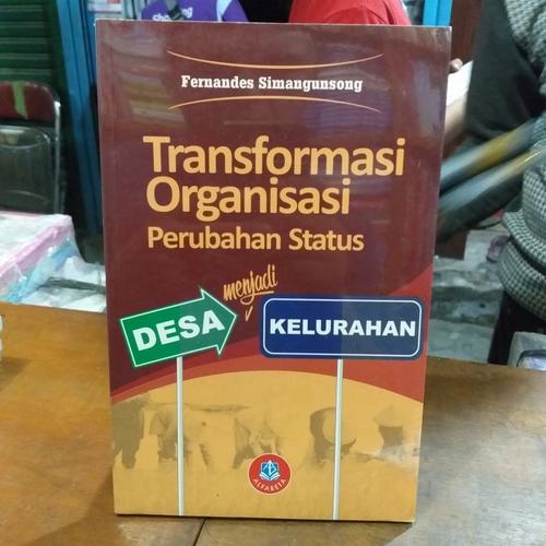 Cover TRANSFORMASI ORGANISASI PERUBAHAN STATUS DESA MENJADI KELURAHAN ' / FERNANDES SIMANGUNSONG