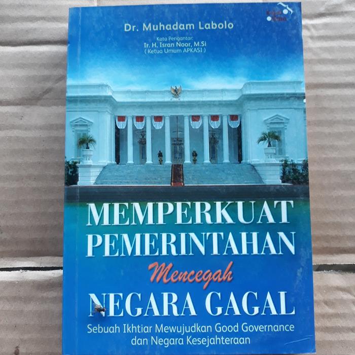 Cover MEMPERKUAT PEMERINTAHAN MENCEGAH NEGRA GAGAL :  Sebuah ikhtiar mewujudkan good governence dan negara kesejahteraan / DR. MUHADAM LABOLO