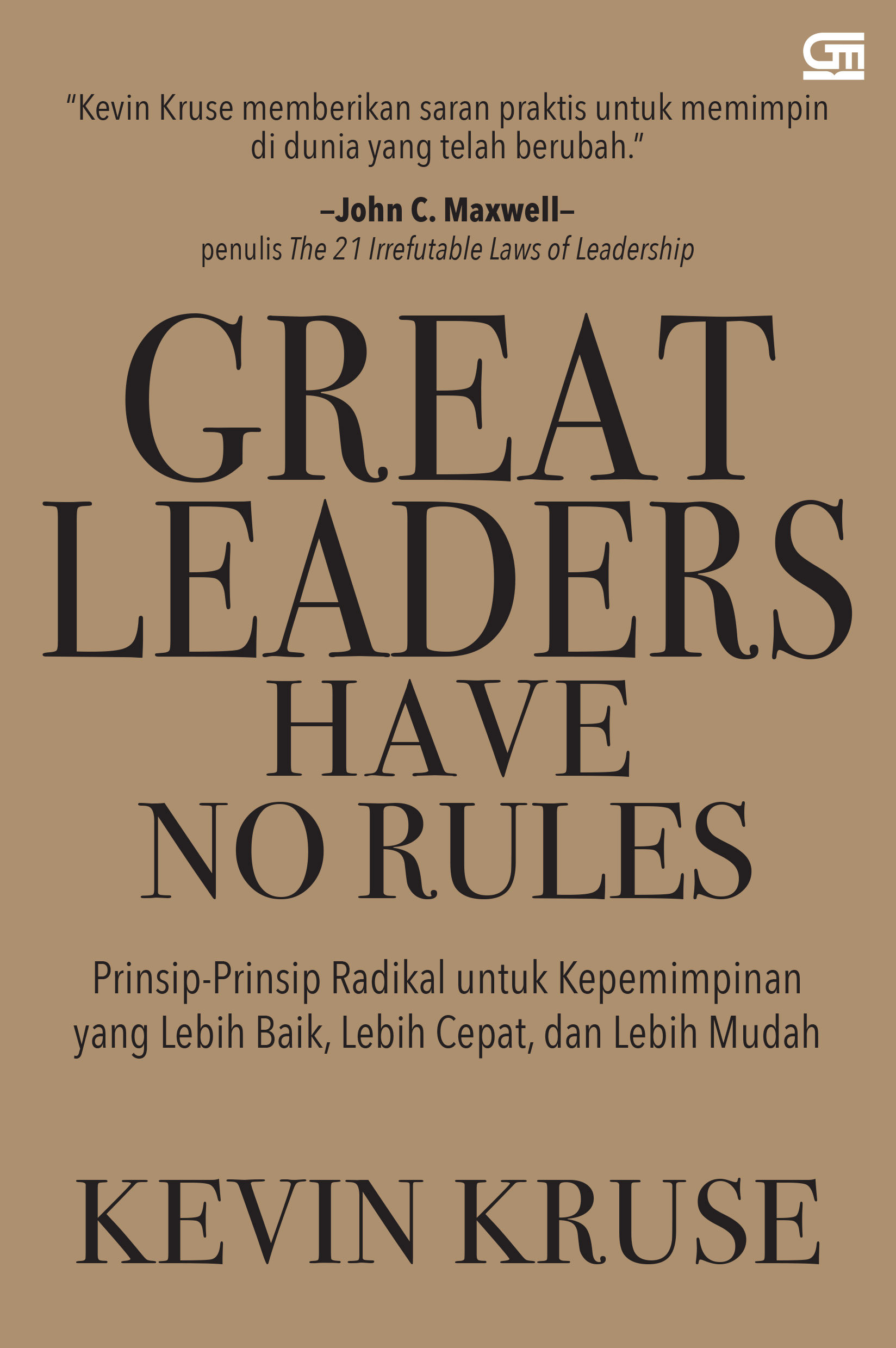 Cover GREAT LEADERS HAVE NO RULES :  Prinsip - prinsip radikal untuk kepemimpinan yang lebih baik, lebih cepat, dan lebih mudah / KEVIN KRUSE