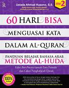 Cover 60 HARI BISA MENGUASAI KATA DALAM AL - QURAN : JILID  2 :  Panduan Belajar Bahasa Arab Metode Al - Huda / USTADZ AHMAD HUSENO,S.S