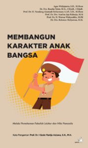 Cover MEMBANGUN KARAKTER ANAK BANGSA :  Melalui  pemahaman filsafah leluhur dan nilai pancasila / AGUS WIDJAJANTO,S.H., M.HUM