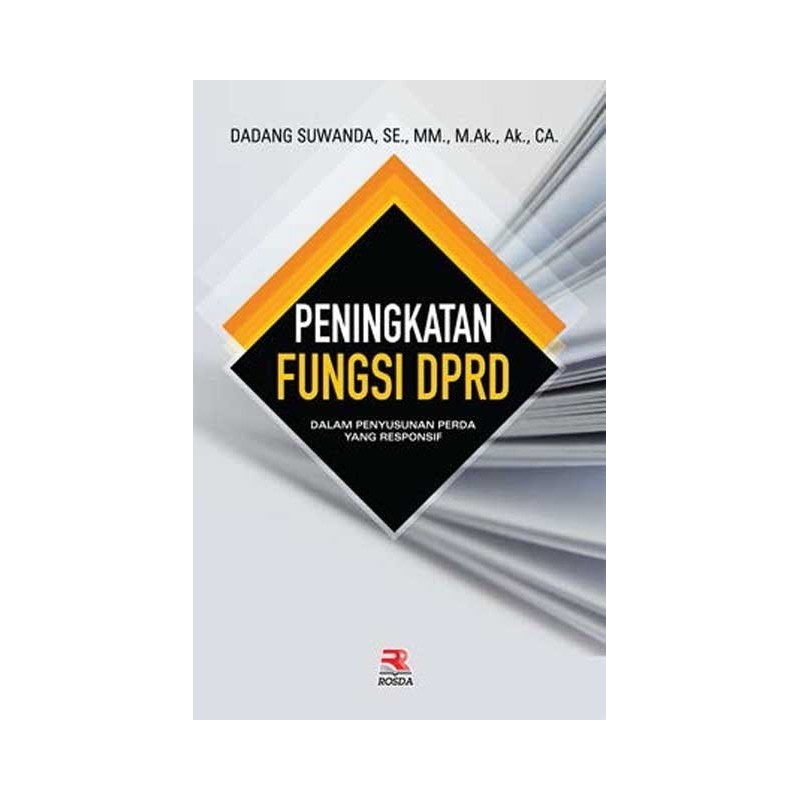 Cover PENINGKATAN FUNGSI DPRD :  DALAM PENYUSUNAN PEMDA YANG RESPONSIF / DADANG SUWANDA,SE.,MM.,M.Ak.,Ak.,CA