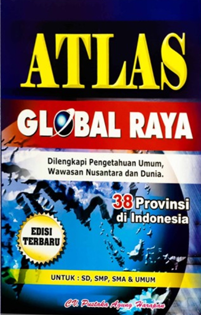 Cover ATLAS GLOBAL RAYA :  dilengkapi Pengetahuan Umum. Wawasan Nusantara Dan Dunia / TIM REDAKSI
