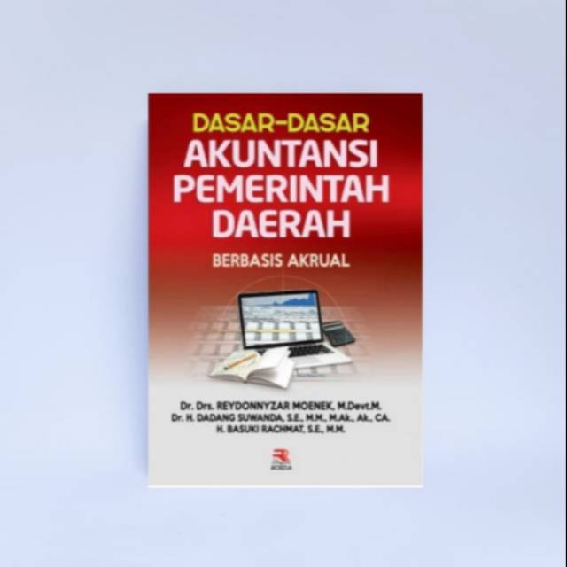 Cover DASAR-DASAR AKUTANSI PEMERINTAHAN DAERAH :  BERBASIS AKRUAL / DR.DRS.REYDONNYZAR MOENEK,M.Devt.M.