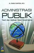 Cover ADMINISTRASI PUBLIK :  TEORI DAN APLIKASI GOOD GOVERNENCE / DR. PANDJI SANTOSA,M.Si