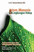 Cover ISLAM, MANUSIA & LINGKUNGAN HIDUP / Ir. H. E.  HERMAN KHAERON, M.Si