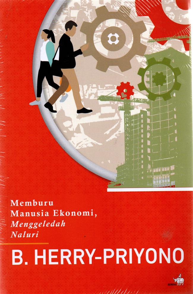 Cover MEMBURU MANUSIA EKONOMI, MENGGELEDAH NALURI / B. HERRY - PRIYONO