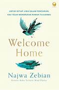 Cover WELCOME HOME :  Untuk Setiap Jiwa Dalam Pencarian, Kau telah menemukan Rumah Tujuanmu / NAJWA ZEBIAN