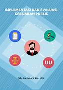 Cover IMPLEMENTASI DAN EVALUASI PELAYANAN KEBIJAKAN PUBLIK / JOKO PRAMONO,S.SOS.,M.Si