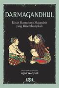 Cover DARMAGANDHUL :  Kisah Runtuhnya Majapahit Yang Disembunyikan / AGUS WAHYUDI