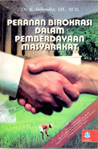 Cover PERANAN BIROKRASI DALAM PEMBERDAYAAN MASYARAKAT ' / K. Suhendra