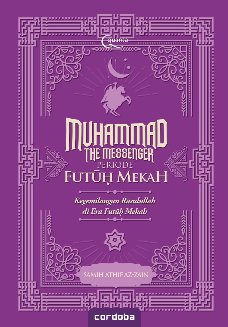 Cover MUHAMMAD THE MESSENGER PERIODE FUTUH MEKAH :  Kegemilangan Rosulullah di Era Futuh Mekah / SAMITH ATHIF AZ-ZAIN