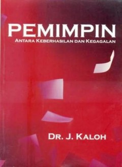 Cover PEMIMPIN ANTARA KEBERHASILAN DAN KEGAGALAN ' / DR. J. KALOH