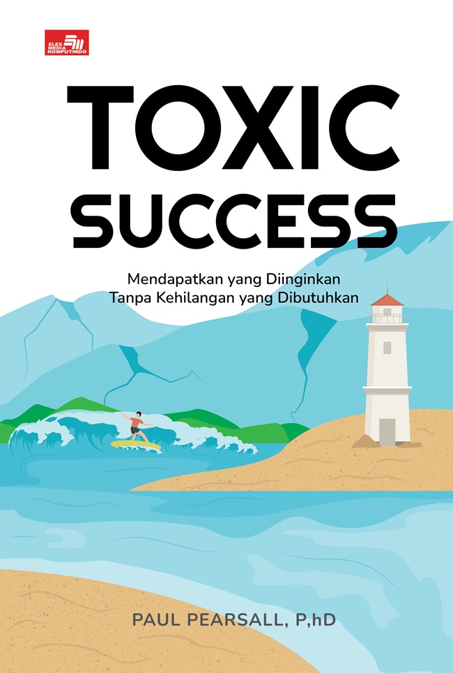 Cover TOXIC SUCCESS :  Mendapatkan Yang Diinginkan Tanpa Kehilangan yang Dibutuhkan / PAUL PEARSALL