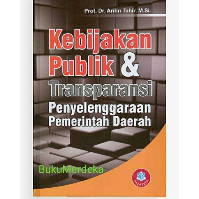 Cover KEBIJAKAN PUBLIK & TRANPARANSI PENYELENGGARAAN PEMERINTAHAN DAERAH / DR. ARIFIN TAHIR,M.Si.