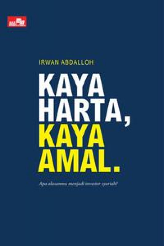 Cover KAYA HARTA, KAYA AMAL :  Apa alasanmu menjadi investor syariah ? / IRWAN ABDALLOH
