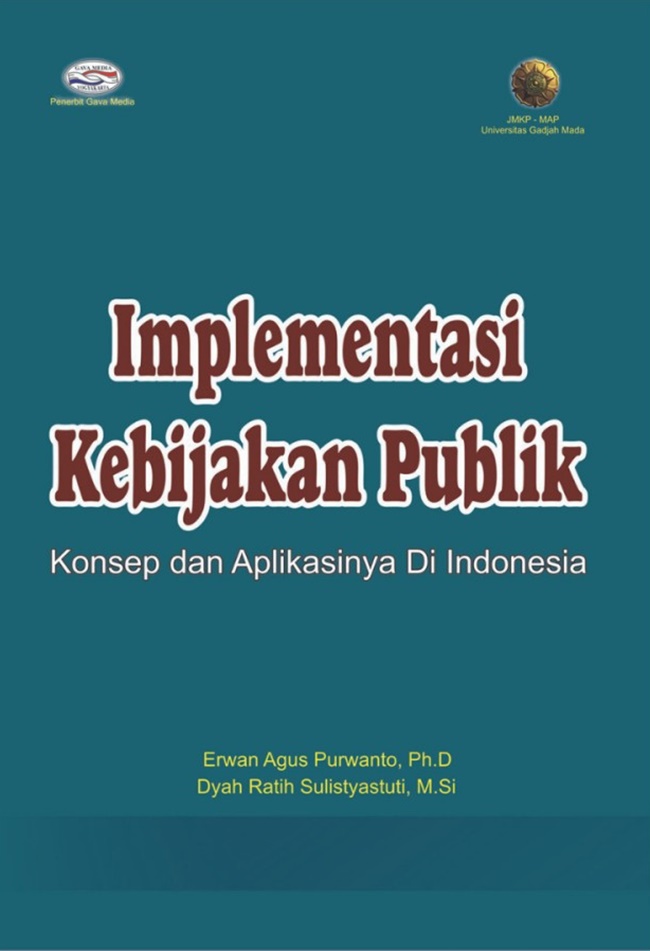 Cover IMPLEMENTASI KEBIJAKAN PUBLIK :  KONSEP DAN APLIKASINYA DIINDONESIA / ERWAN AGUS PURWANTO,Ph.D