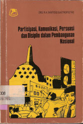 Cover PARTISIPASI, KOMUNIKASI, PERSUASI DAN DISIPLIN DALAM PEMBANGUNAN NASIONAL /' / DRS. R.A. SANTOSO SASTROPOETRO