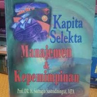 Cover KAPITA SELEKTA MANAJEMEN & KEPEMIMPINAN / PROF. DR. H. SOEBAGIO SASTRODININGRAT, MPA