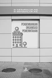Cover PENGEMBANGAN ORGANISASI PEMERINTAHAN ' / DR. YUDI RUSFIANA, S.IP., M.Si