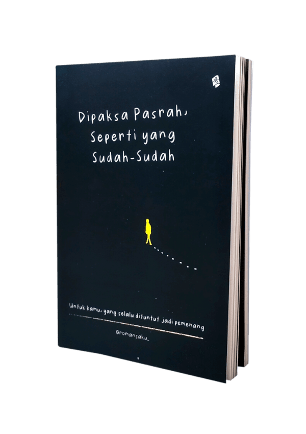 Cover DIPAKSA PASRAH, SEPERTI YANG SUDAH - SUDAH :  Untuk Kamu Yang Selalu Dituntut Jadi pemenang / ROMANISAKU