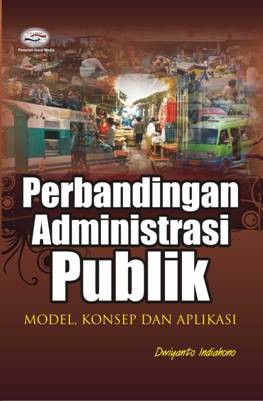 Cover PERBANDINGAN ADMNISTRASI PUBLIK :  MODEL, KONSE DAN APLIKASI / DWIYANTO INDIAHONO,S.SOS.M.Si