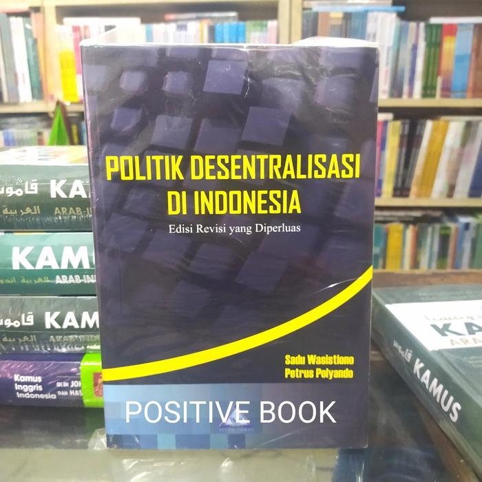 Cover POLITIK DESENTRALISASI DI INDONESIA  ' :  Edisi Revisi yang Diperluas / PROF. DR. SADU WASKITO,MS.