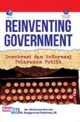 Cover REINVENTING GOVERNENT :  DEMOKRASI DAN REFORMASI PELAYANAN PUBLIK / DR.ABIDARIN ROSIDI