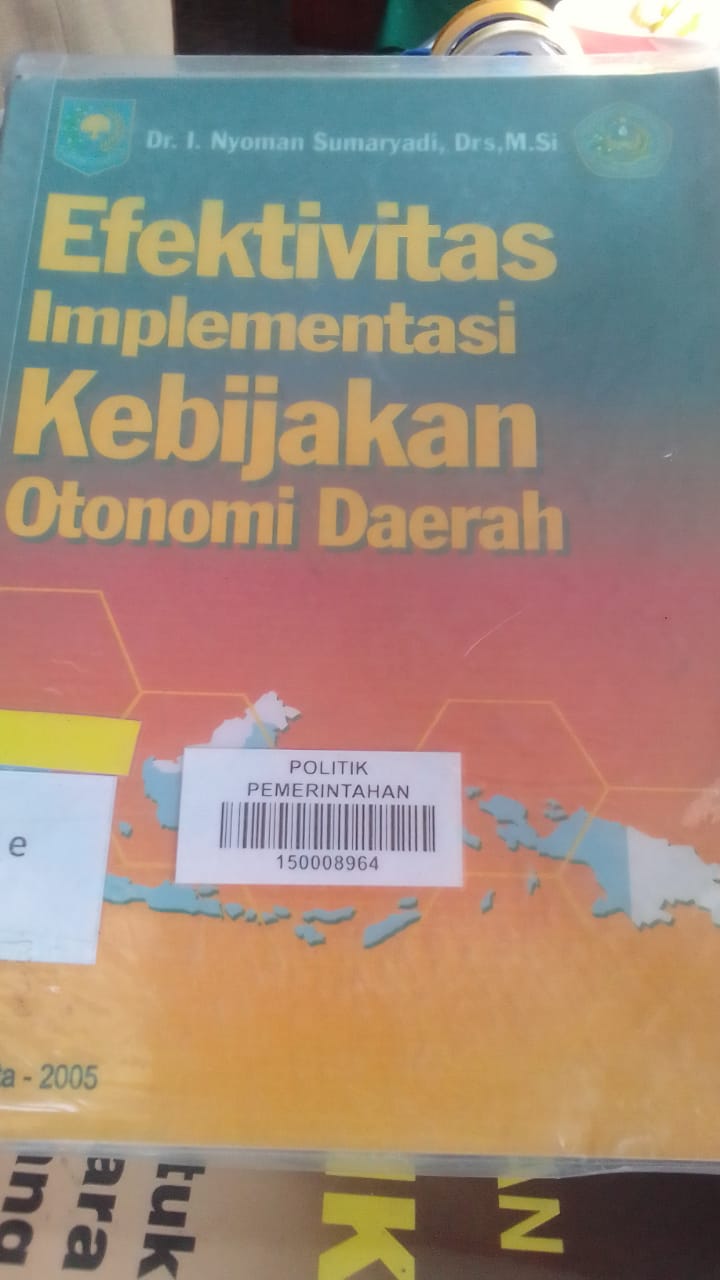 Cover EFEKTIVITAS IMPLEMENTASI KEBIJAKAN OTONOMI DAERAH/ FPP / DR. I NYOMAN SUMARYADI,DRS.,M.Si