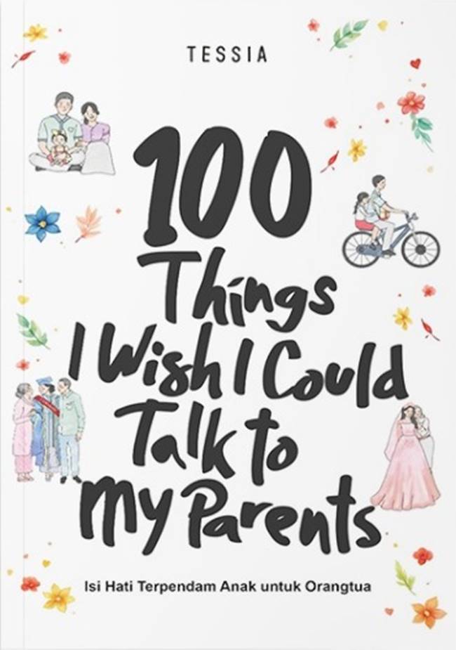 Cover 100 THINGS I WISH I COULD TALK TO MY PARENTS :  Isi Hati Terpendam Anak Untuk Orangtua / TESSIA