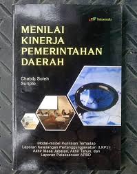 Cover MENILAI KINERJA PEMERINTAHAN DAERAH ' :  MODEL -MODEL PENILAIAN TERHADAP KETERANGAN PERTANGGUNGJAWABAN (LKPJ) AKHIR MASA JABATAN ,TERAKHIR TAHUN DAN LAPORAN PELAKSANAAN APBD / CHOBIB SOLEH