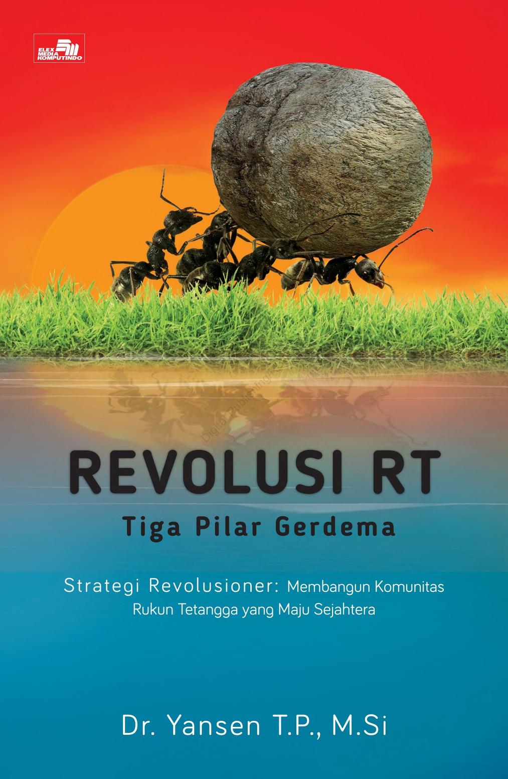 Cover REVOLUSI RT TIGA PILAR GERDEMA  ' :  Strategi Revolusioner: Membangun Komunitas Rukun Tetangga yang Maju Sejahtera / Dr. YANSEN,.T.P. ,M.SI.