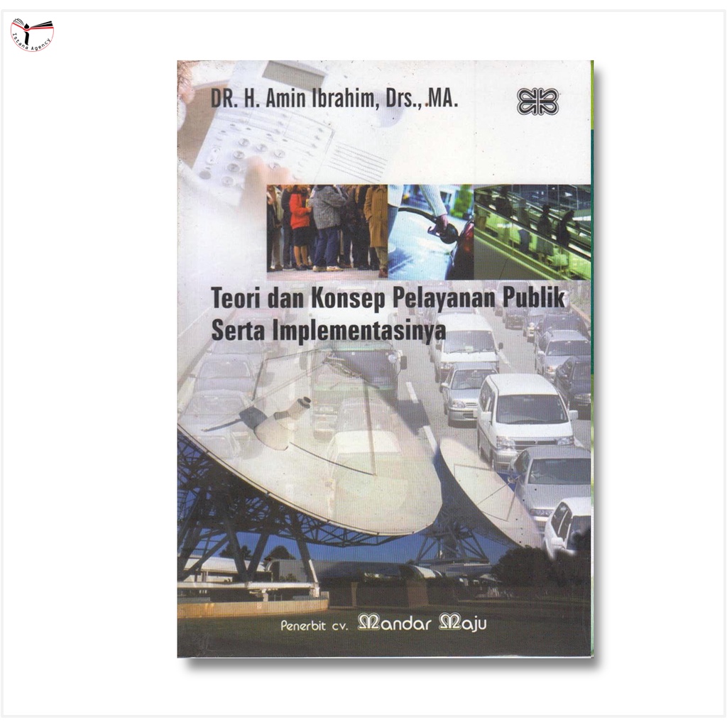 Cover TEORI DAN KONSEP PELAYANAN PUBLIK SERTA IMPLEMENTASINYA/FPP / DR. H. AMIN IBRAHIM,DRS.,MA.