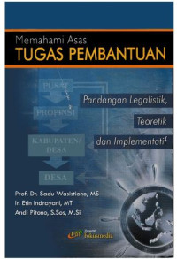 Cover MEMAHAMI ASAS TUGAS PEMBANTUAN ' :  Pandangan Legalistik, Teoretik dan Implementatif / Prof. Dr. SADU WASISTIONO, M.S