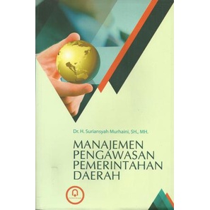 Cover MANAJEMEN PENGAWASAN PEMERINTAHAN DAERAH ' :  - / Dr. H. Suriansyah Murhaini, SH., MH.