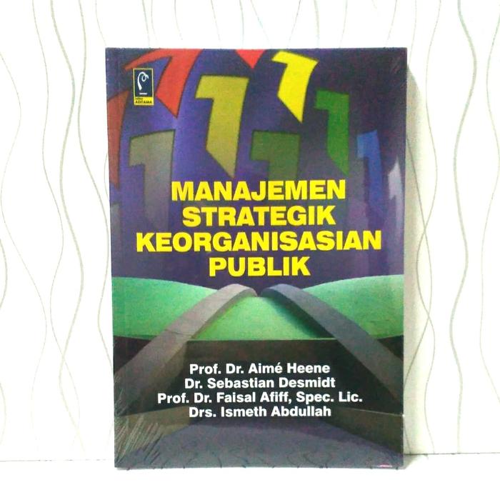 Cover MANAJEMEN STRATEGI KEORGANISASIAN PUBLIK / Prof. Dr. AIME HEENE